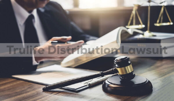 Trulife Distribution Lawsuit: Key Facts You Need to Know