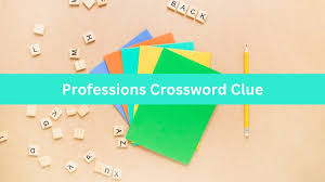 Decoding the Professions NYT Crossword Clue: Tips and Strategies for Solving